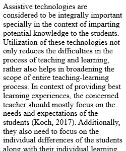 1.	After exploring the various assistive technologies that are available describe what a teacher needs to know and take into consideration when selecting an appropriate tool to match a student in need. 2.	How will a teacher know that the tool is successfu